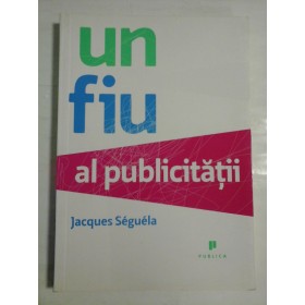 UN FIU AL PUBLICITATII - JACQUES SEGUELA